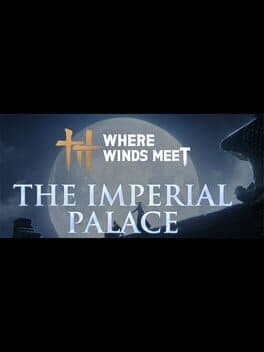 Where Winds Meet: The Imperial Palace