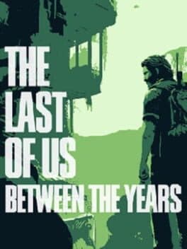 The Last of Us: Between The Years